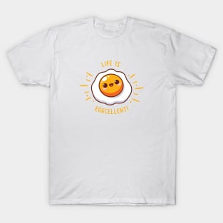 Life Is  Eggcellent! T-Shirt